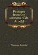 Passages from the sermons of dr. Arnold, Arnold, Thomas 