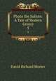 Photo the Suliote: A Tale of Modern Greece. 3, David Richard Morier 