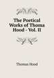 The Poetical Works of Thoma Hood - Vol. II, Thomas Hood 