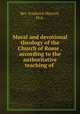 Moral and devotional theology of the Church of Rome ,according to the authoritative teaching of ., Rev. Frederick Meyrick, M.A. 