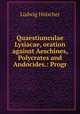 Quaestiunculae Lysiacae, oration against Aeschines, Polycrates and Andocides.: Progr, Ludwig Holscher 
