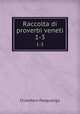 Raccolta di proverbi veneti. 1-3, Cristoforo Pasqualigo 