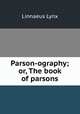 Parson-ography; or, The book of parsons, Linnaeus Lynx 