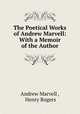 The Poetical Works of Andrew Marvell: With a Memoir of the Author, Andrew Marvell , Henry Rogers 
