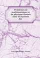 Problemes de mathematiques et de physique donnes dans les facultes des ., Ernst Menu de Saint -Mesmin 