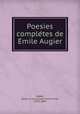 Poesies comple?tes de E?mile Augier, Guillaume Victor E?mile Augier 