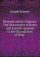 Nineveh and Its Palaces: The Discoveries of Botta and Layard, Applied to the Elucidation of Holy ., Joseph Bonomi 