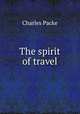 The spirit of travel, Charles Packe 