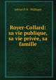 Royer-Collard: sa vie publique, sa vie privee, sa famille, Adrien P. N . Phillippe 