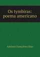 Os tymbiras: poema americano, Antonio Goncalves Dias 