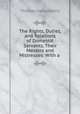 The Rights, Duties, and Relations of Domestic Servants, Their Masters and Mistresses: With a ., Thomas Henry Baylis 