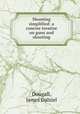 Shooting simplified: a concise treatise on guns and shooting, Dougall, James Dalziel 