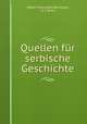 Quellen fur serbische Geschichte, Walter Franz Adolf Behrnauer, A. T. Berlic 