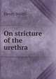 On stricture of the urethra, Henry Smith 