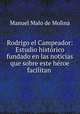 Rodrigo el Campeador: Estudio historico fundado en las noticias que sobre este heroe facilitan ., Manuel Malo de Molina 