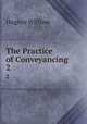 The Practice of Conveyancing. 2, Hughes William 