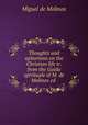 Thoughts and aphorisms on the Christian life tr. from the Guida spirituale of M. de Molinos ed ., Miguel de Molinos 