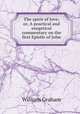 The spirit of love; or, A practical and exegetical commentary on the first Epistle of John, William Graham 