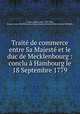 Traite de commerce entre Sa Majeste et le duc de Mecklenbourg : conclu a Hambourg le 18 Septembre 1779, France,Adams, John, 1735-1826, former owner. MB (BRL),John Adams Library (Boston Public Library) MB (BRL) 