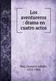 Los aventureros : drama en cuatro actos, Baz, Gustavo Adolfo, 1852-1904 
