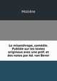 Le misanthrope, comedie. Publiee sur les textes originaux avec une pref. et des notes par Ad. van Bever, Molie?re 