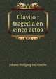 Clavijo : tragedia en cinco actos, Johann Wolfgang Goethe 