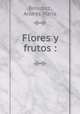 Flores y frutos :, Andres Maria Beladiez 