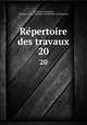 Repertoire des travaux. 20, 