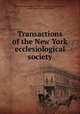 Transactions of the New York ecclesiological society, New-York ecclesiological society. [from old catalog],Hopkins, John H. (John Henry), 1820-1891 