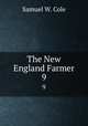 The New England Farmer. 9, Samuel W. Cole 