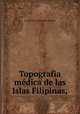 Topografia medica de las Islas Filipinas,., D. Antonio Codorniu y Nieto 
