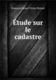 Etude sur le cadastre, Francois Henri Victor Noizet 