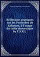 Reflexions pratiques sur les Proverbes de Salomon, a l