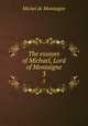 The essayes of Michael, Lord of Montaigne. 3, Montaigne Michel de 