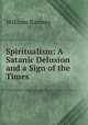 Spiritualism: A Satanic Delusion and a Sign of the Times, William Ramsey 