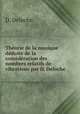 Theorie de la musique deduite de la consideration des nombres relatifs de vibrations par D. Deloche, D. Deloche 