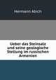 Ueber das Steinsalz und seine geologische Stellung im russischen Armenien, Hermann Abich 