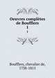 Oeuvres compltes de Boufflers. 1, Boufflers, chevalier de, 1738-1815 