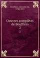 Oeuvres compltes de Boufflers. 2, Boufflers, chevalier de, 1738-1815 