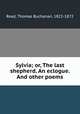 Sylvia; or, The last shepherd. An eclogue. And other poems, Read, Thomas Buchanan, 1822-1872 