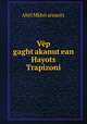 Vep gaght?akanut?ean Hayots? Trapizoni, Abel Mkhit?areants 