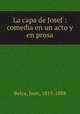 La capa de Josef : comedia en un acto y en prosa, Belza, Juan, 1819-1888 