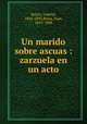 Un marido sobre ascuas : zarzuela en un acto, Balart, Gabriel, 1824-1893,Belza, Juan, 1819-1888 