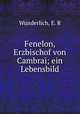 Fenelon, Erzbischof von Cambrai; ein Lebensbild, Wunderlich, E. R 