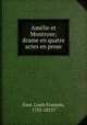 Amelie et Montrose; drame en quatre actes en prose, Louis Francois Faur 