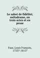 Le sabot de fidelite; melodrame, en trois actes et en prose, Louis Francois Faur 