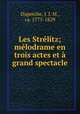 Les Strelitz; melodrame en trois actes et a grand spectacle, Duperche, J. J. M., ca. 1775-1829 
