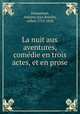 La nuit aux aventures, comedie en trois actes, et en prose, Dumaniant, Antoine Jean Bourlin, called, 1752-1828 