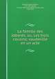 La famille des Jobards; ou, Les trois cousins; vaudeville en un acte, Frederic Dupetit-Mere 