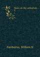 Notes on the cathedrals. 5, William H. Fairbairns 